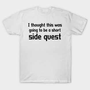 I thought this was going to be a short side quest T-Shirt